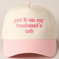 Put it on my husband's tab Embroidery Cap