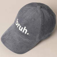 Corduroy Baseball Cap with “bruh.” Embroidery